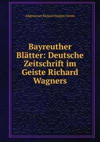 Bayreuther Blatter: Deutsche Zeitschrift im Geiste Richard Wagners