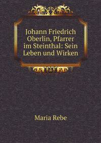 Johann Friedrich Oberlin, Pfarrer im Steinthal: Sein Leben und Wirken