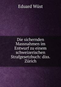 Die sichernden Massnahmen im Entwurf zu einem schweizerischen Strafgesetzbuch: diss. Zurich