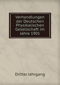 Verhandlungen der Deutschen Physikalischen Gesellschaft im Jahre 1901