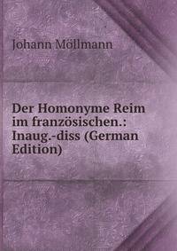 Der Homonyme Reim im franzosischen.: Inaug.-diss (German Edition)