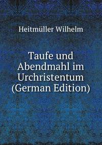 Taufe und Abendmahl im Urchristentum (German Edition)