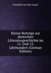 Kleine Beitrage zur deutschen Litteraturgeschichte im 11. Und 12. Jahrhundert (German Edition)