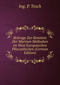 Beitrage Zur Kenntnis Der Marinen Mollusken im West Europaischen Pliocanbecken (German Edition)