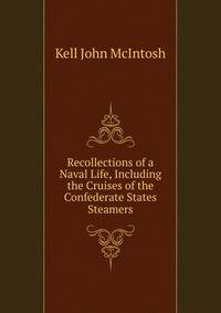 Recollections of a Naval Life, Including the Cruises of the Confederate States Steamers