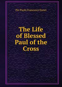 The Life of Blessed Paul of the Cross
