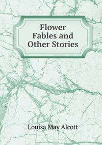 Flower Fables and Other Stories