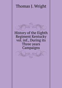 History of the Eighth Regiment Kentucky vol. inf., During its Three years Campaigns