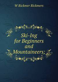 Ski-Ing for Beginners and Mountaineers;