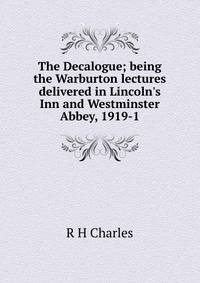 The Decalogue; being the Warburton lectures delivered in Lincoln's Inn and Westminster Abbey, 1919-1