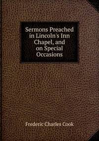 Sermons Preached in Lincoln's Inn Chapel, and on Special Occasions