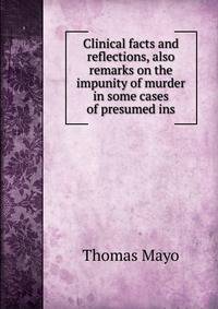 Clinical facts and reflections, also remarks on the impunity of murder in some cases of presumed ins
