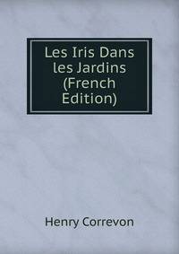 Les Iris Dans les Jardins (French Edition)