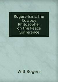 Rogers-isms, the Cowboy Philosopher on the Peace Conference