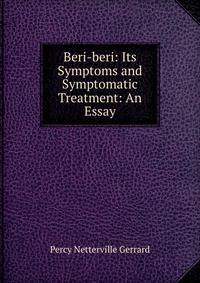 Beri-beri: Its Symptoms and Symptomatic Treatment: An Essay