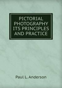 PICTORIAL PHOTOGRAPHY ITS PRINCIPLES AND PRACTICE