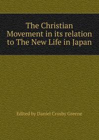The Christian Movement in its relation to The New Life in Japan