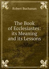 The Book of Ecclesiastes: its Meaning and its Lessons