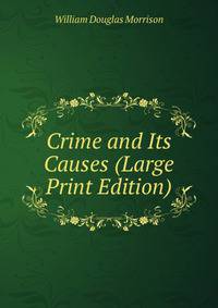 Crime and Its Causes (Large Print Edition)