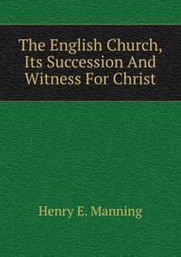 The English Church, Its Succession And Witness For Christ