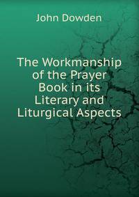 The Workmanship of the Prayer Book in its Literary and Liturgical Aspects