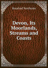 Devon, Its Moorlands, Streams and Coasts