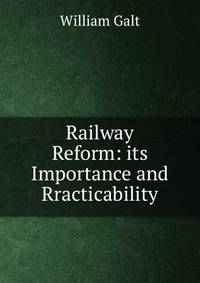 Railway Reform: its Importance and Rracticability