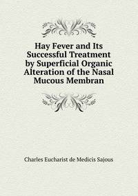 Hay Fever and Its Successful Treatment by Superficial Organic Alteration of the Nasal Mucous Membran