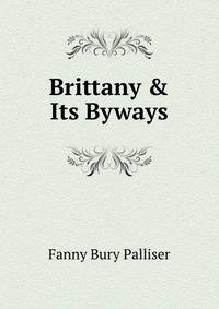 Brittany &amp; Its Byways