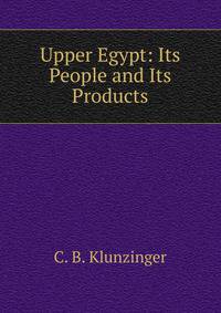 Upper Egypt: Its People and Its Products