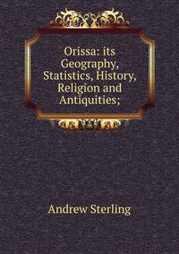 Orissa: its Geography, Statistics, History, Religion and Antiquities;