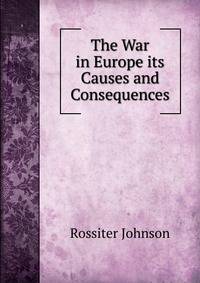 The War in Europe its Causes and Consequences