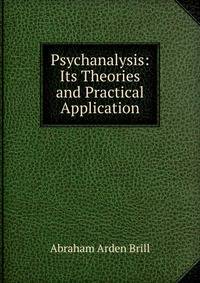 Psychanalysis: Its Theories and Practical Application