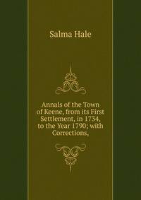Annals of the Town of Keene, from its First Settlement, in 1734, to the Year 1790; with Corrections,