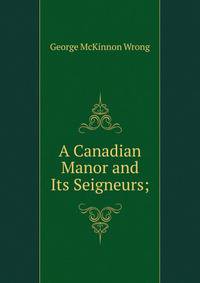 A Canadian Manor and Its Seigneurs;