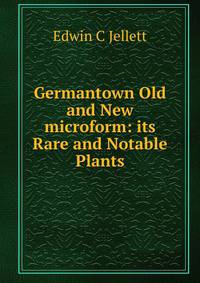 Germantown Old and New microform: its Rare and Notable Plants