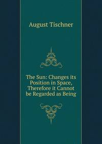 The Sun: Changes its Position in Space, Therefore it Cannot be Regarded as Being