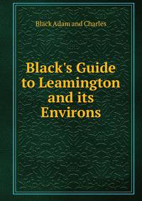 Black's Guide to Leamington and its Environs