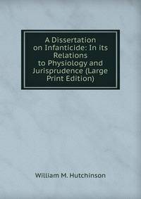 A Dissertation on Infanticide: In its Relations to Physiology and Jurisprudence (Large Print Edition)