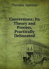Conversions; Its Theory and Process, Practically Delineated
