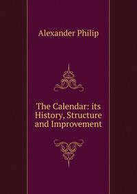 The Calendar: its History, Structure and Improvement
