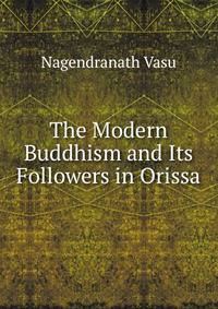 The Modern Buddhism and Its Followers in Orissa