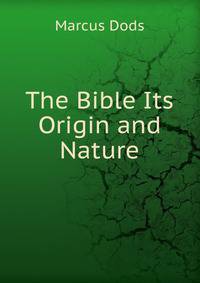 The Bible Its Origin and Nature