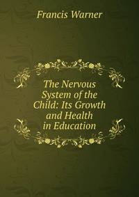 The Nervous System of the Child: Its Growth and Health in Education