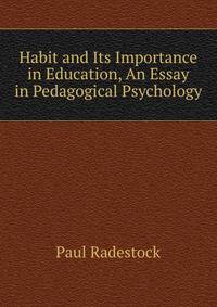Habit and Its Importance in Education, An Essay in Pedagogical Psychology