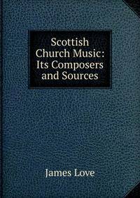 Scottish Church Music: Its Composers and Sources