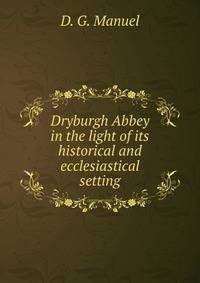 Dryburgh Abbey in the light of its historical and ecclesiastical setting