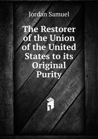 The Restorer of the Union of the United States to its Original Purity