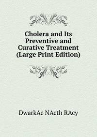 Cholera and Its Preventive and Curative Treatment (Large Print Edition)