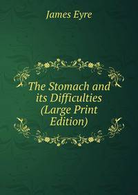 The Stomach and its Difficulties (Large Print Edition)